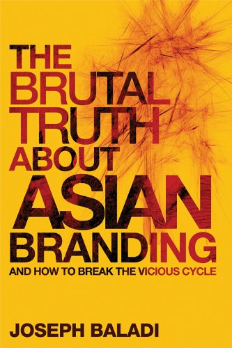 Beispielbild fr The Brutal Truth about Asian Branding : And How to Break the Vicious Cycle zum Verkauf von Better World Books: West