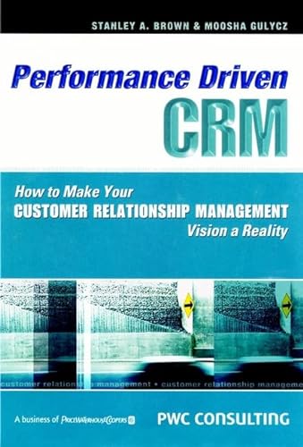 9780470831618: Performance-Driven Crm: How to Make Your Customer Relationship Management Vision a Reality