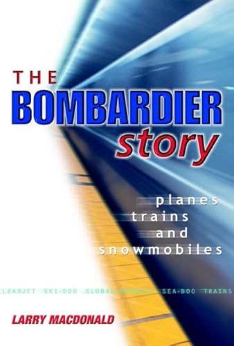Beispielbild fr The Bombardier Story : Planes, Trains, and Snowmobiles zum Verkauf von Better World Books