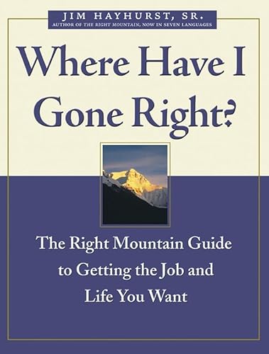 Stock image for Where Have I Gone Right : The Right Mountain Guide to Getting the Job and Life You Want for sale by Better World Books