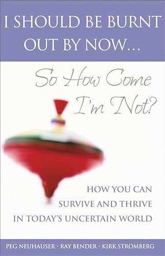 Stock image for I Should Be Burnt Out By Now. So How Come I'm Not?: How You Can Survive and Thrive in Today's Uncertain World for sale by Wonder Book