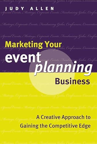 Marketing Your Event Planning Business: A Creative Approach to Gaining the Competitive Edge