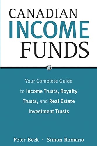 Stock image for Canadian Income Funds : Your Complete Guide to Income Trusts, Royalty Trusts and Real Estate Investment Trusts for sale by Better World Books: West