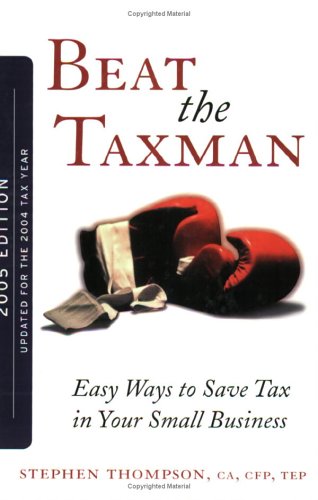 Beat the Taxman!: Easy Ways to Save in Your Small Business (Update for the 2004 Tax Year) (9780470835036) by Thompson, Stephen