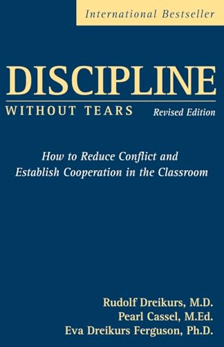 Discipline Without Tears: How to Reduce Conflict and Establish Cooperation in the Classroom (9780470835081) by Dreikurs, Rudolf; Cassel, Pearl; Dreikurs Ferguson, Eva