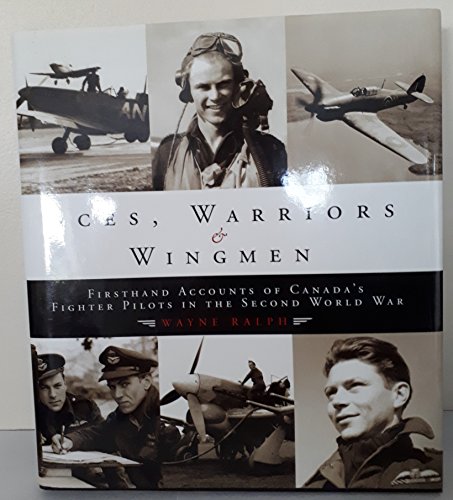 Stock image for Aces, Warriors and Wingmen: The Firsthand Accounts of Canada's Fighter Pilots in the Second World War for sale by SecondSale