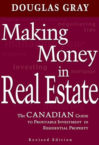 Making Money in Real Estate: The Canadian Guide to Profitable Investment in Residential Property, Revised Edition (9780470836200) by Douglas A. Gray