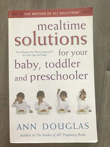 Mealtime Solutions for Your Baby, Toddler and Preschooler: The Ultimate No-Worry Approach for Each Age and Stage (9780470836323) by Douglas, Ann