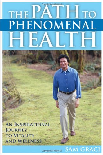Stock image for Path to Phenomenal Health : An Inspirational Journey to Vitality and Wellness for sale by Better World Books: West