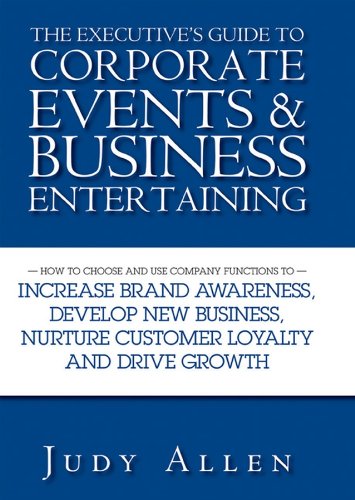 Beispielbild fr The Executive's Guide to Corporate Events &amp; Business Entertaining zum Verkauf von Blackwell's