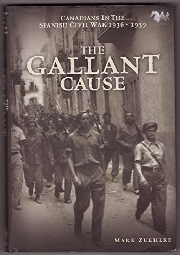 Imagen de archivo de The Gallant Cause: Canadians in the Spanish Civil War 1936 - 1939 Zuehlke, Mark a la venta por Aragon Books Canada