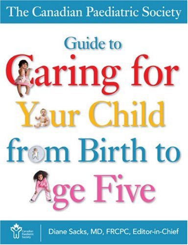 Beispielbild fr The Canadian Paediatric Society Guide to Caring for Your Child from Birth to Age Five zum Verkauf von Better World Books