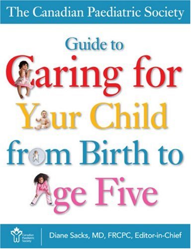 Stock image for The Canadian Paediatric Society Guide to Caring for Your Child from Birth to Age Five for sale by Better World Books