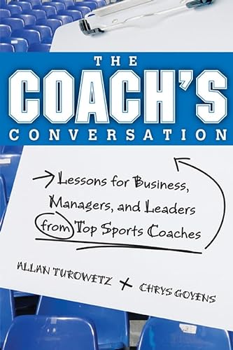 The Coach's Conversation: Lessons for Business, Managers, and Leaders from Top Sports Coaches (9780470839713) by Turowetz, Allan
