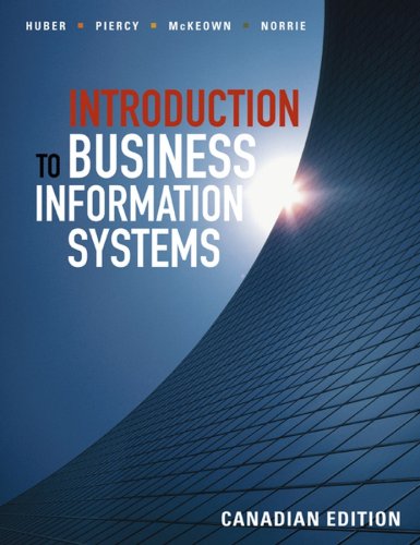 Introduction to Business Information Systems, Canadian Edition (9780470840306) by Huber, Mark W.; Piercy, Craig A.; McKeown, Patrick G.; Norrie, James