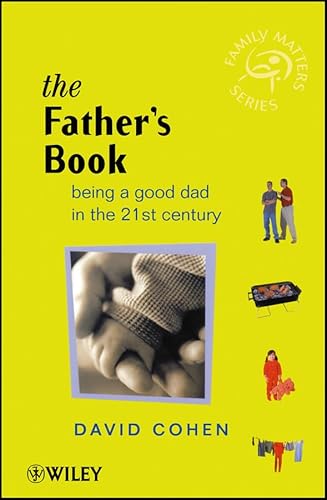 Beispielbild fr The Father's Book: Being a Good Dad in the 21st Century (Family Matters) zum Verkauf von WorldofBooks