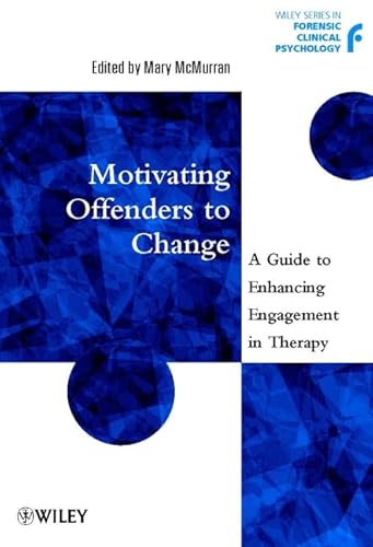 9780470845103: Motivating Offenders to Change: A Guide to Enhancing Engagement in Therapy (Wiley Series in Forensic Clinical Psychology)