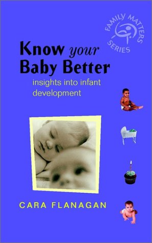 Know Your Baby Better: Insights into Infant Development (Family Matters) (9780470845417) by Cara Flanagan