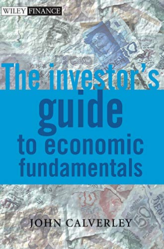 The Investor's Guide to Economic Fundamentals (The Wiley Finance Series) (9780470846902) by Calverley, John
