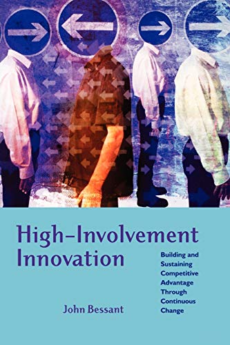 High-Involvement Innovation: Building and Sustaining Competitive Advantage Through Continuous Change (9780470847077) by Bessant, John R.