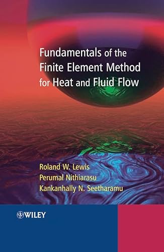 Fundamentals of the Finite Element Method for Heat and Fluid Flow (9780470847886) by Lewis, Roland W.; Nithiarasu, Perumal; Seetharamu, Kankanhalli N.