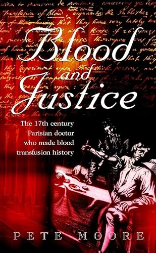 Stock image for Blood and Justice: The 17 Century Parisian Doctor Who Made Blood Transfusion History for sale by ThriftBooks-Atlanta