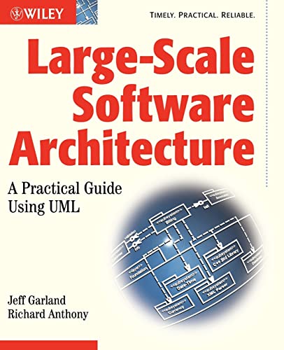 Large-Scale Software Architecture: A Practical Guide using UML (9780470848494) by Garland, Jeff; Anthony, Richard