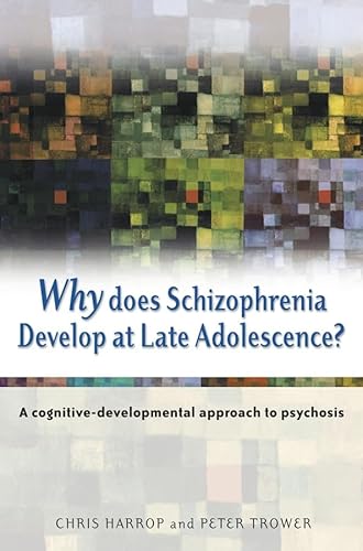 Beispielbild fr Why Does Schizophrenia Develop at Late Adolescence?: A Cognitive-Developmental Approach to Psychosis zum Verkauf von WorldofBooks