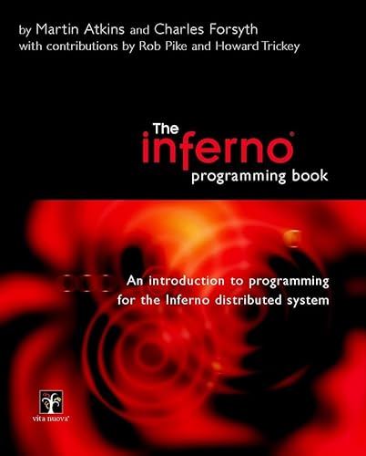 The Inferno Programming Book: An Introduction to Programming for the Inferno Distributed System (9780470849712) by Atkins, Martin; Pike, Rob; Trickey, Howard