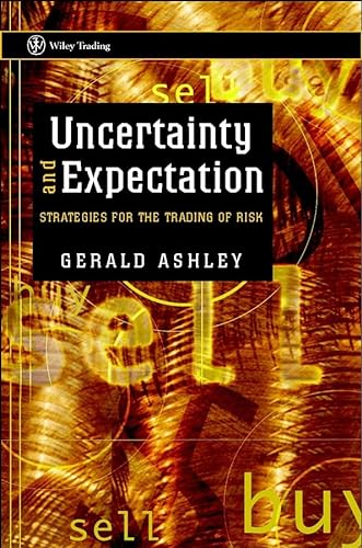 Uncertainty and Expectation: Strategies for the Trading of Risk (Wiley Trading) (9780470850459) by Ashley, Gerald