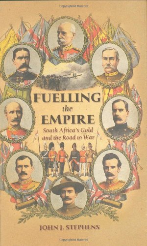 Imagen de archivo de FUELLING THE EMPIRE: SOUTH AFRICA'S GOLD AND THE ROAD TO WAR a la venta por Old Army Books