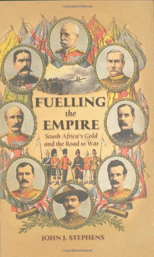 Stock image for FUELLING THE EMPIRE: SOUTH AFRICA'S GOLD AND THE ROAD TO WAR for sale by Old Army Books