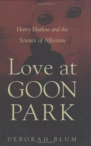 Beispielbild fr Love at Goon Park: Harry Harlow and the Science of Affection zum Verkauf von Wormhole Books