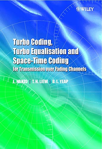 Turbo Coding, Turbo Equalisation and Space-Time Coding for Transmission ove (9780470854747) by Hanzo, Lajos; Liew, T. H.; Yeap, B. L.