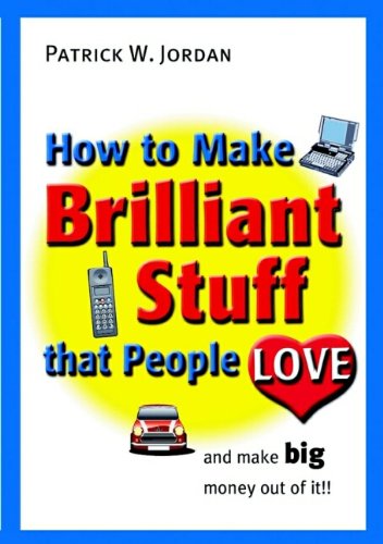 Stock image for How to Make Brilliant Stuff That People Love ... and Make Big Money Out of It