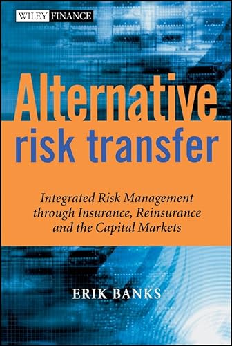 Imagen de archivo de Alternative Risk Transfer: Integrated Risk Management through Insurance, Reinsurance, and the Capital Markets a la venta por SecondSale