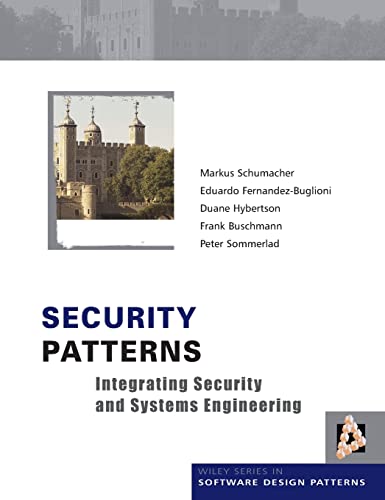 Security Patterns: Integrating Security and Systems Engineering (9780470858844) by Schumacher, Markus; Fernandez-Buglioni, Eduardo; Hybertson, Duane; Buschmann, Frank; Sommerlad, Peter