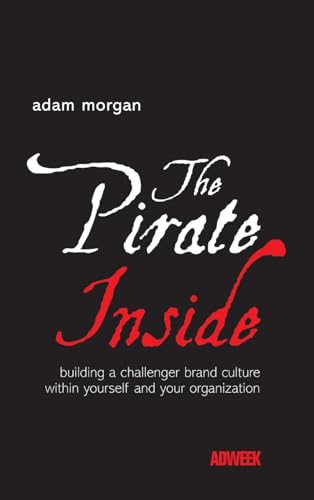 Beispielbild fr The Pirate Inside : Building a Challenger Brand Culture Within Yourself and Your Organization zum Verkauf von Better World Books