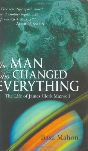 9780470860885: The Man Who Changed Everything: The Life of James Clerk Maxwell