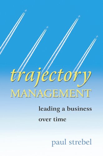 Beispielbild fr Trajectory Management : Leading a Business over Time zum Verkauf von Better World Books