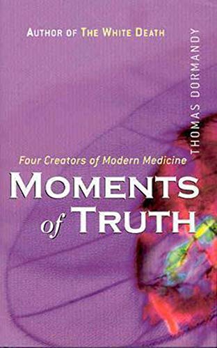 Stock image for Moments of Truth: Four Creators of Modern Medicine: Four Creators of Modern Medicine Moments of Truth for sale by WorldofBooks