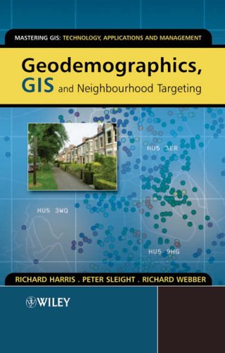 Stock image for Geodemographics, GIS and Neighbourhood Targeting (Mastering GIS: Technol, Applications & Mgmnt) for sale by HPB-Red