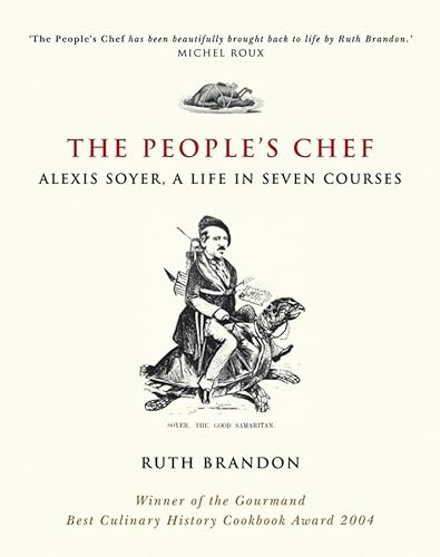 Beispielbild fr The People's Chef: Alexis Soyer, A Life in Seven Courses zum Verkauf von WorldofBooks