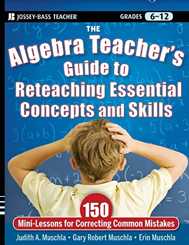 Beispielbild fr The Algebra Teacher's Guide to Reteaching Essential Concepts and Skills : 150 Mini-Lessons for Correcting Common Mistakes zum Verkauf von Better World Books