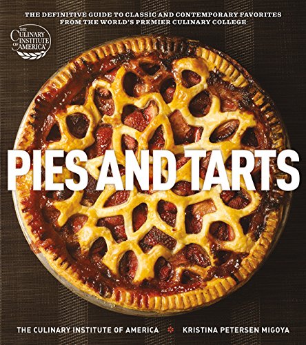 Pies and Tarts: The Definitive Guide to Classic and Contemporary Favorites from the World's Premier Culinary College (at Home with The Culinary Institute of America) (9780470873595) by The Culinary Institute Of America; Migoya, Kristina Petersen