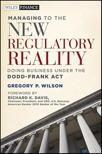 Imagen de archivo de Managing to the New Regulatory Reality: Doing Business Under the Dodd-Frank Act (Wiley Finance) a la venta por Ergodebooks