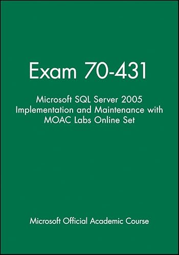 Exam 70-431: Microsoft SQL Server 2005 Implementation and Maintenance with MOAC Labs Online Set (9780470874882) by Microsoft Official Academic Course