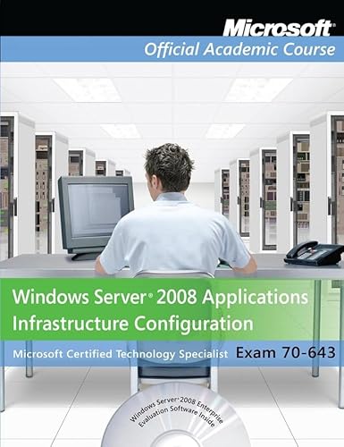 Exam 70-643 Windows Server 2008 Applications Infrastructure Configuration with Lab Manual Set (9780470875049) by Microsoft Official Academic Course