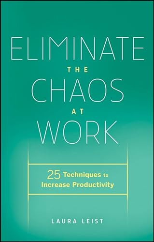 Beispielbild fr Eliminate the Chaos at Work : 25 Techniques to Increase Productivity zum Verkauf von Better World Books