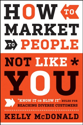 9780470879009: How to Market to People Not Like You: "Know It or Blow It" Rules for Reaching Diverse Customers
